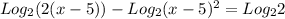 Log_{2} (2(x - 5)) - Log_{2} (x - 5)^{2} = Log_{2} 2