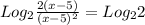 Log_{2} \frac{2(x - 5)}{(x - 5)^{2}} = Log_{2} 2