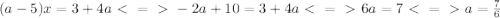 (a-5)x=3+4a\ \textless \ =\ \textgreater \ -2a+10=3+4a\ \textless \ =\ \textgreater \ 6a=7\ \textless \ =\ \textgreater \ a= \frac{7}{6}