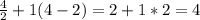 \frac{4}{2} + 1 (4-2) = 2+ 1*2=4