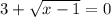 3 + \sqrt{x-1} = 0 &#10;