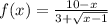 f(x) = \frac{10-x}{3+\sqrt{x-1}}