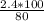 \frac{2.4*100}{80}