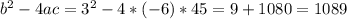 b^{2} -4ac= 3^{2} -4*(-6)*45=9+1080=1089