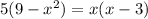 5(9- x^{2} )=x(x-3)