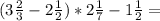 ( 3\frac{2}{3}- 2\frac{1}{2}) * 2\frac{1}{7}-1\frac{1}{2}=