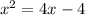 x^{2} =4x-4