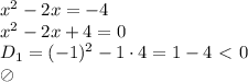 x^2-2x=-4&#10;\\\&#10;x^2-2x+4=0&#10;\\\&#10;D_1=(-1)^2-1\cdot4=1-4\ \textless \ 0&#10;\\\&#10;\oslash