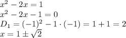 x^2-2x=1&#10;\\\&#10;x^2-2x-1=0&#10;\\\&#10;D_1=(-1)^2-1\cdot(-1)=1+1=2&#10;\\\&#10;x=1\pm \sqrt{2}