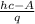 \frac{hc-A}{q}