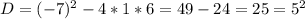 D=(-7)^2-4*1*6=49-24=25=5^2