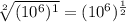 \sqrt[2]{(10^6)^1} = (10^6)^{\frac{1}{2}}