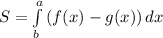 S= \int\limits^a_b {(f(x)-g(x))} \, dx