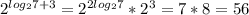 2^{log_27+3} =2^{2log_27}* 2^{3}=7*8=56