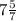 7\frac{5}{7}