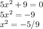 5x^2+9=0\\5x^2=-9\\x^2=-5/9