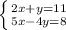 \left \{ {{2x+y=11} \atop {5x-4y=8}} \right.