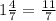 1\frac{4}{7} = \frac{11}{7}