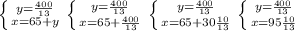 \left \{ {{y= \frac{400}{13} } \atop {x=65+y}} \right. \left \{ {{y= \frac{400}{13} } \atop {x=65+ \frac{400}{13} }} \right. \left \{ {{y= \frac{400}{13} } \atop {x=65+30 \frac{10}{13} }} \right. \left \{ {{y= \frac{400}{13} } \atop {x=95 \frac{10}{13} }} \right.