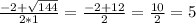 \frac{-2+ \sqrt{144} }{2*1}= \frac{-2+12}{2}= \frac{10}{2}=5