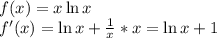 f(x)=x\ln x\\f'(x)=\ln x + \frac{1}{x} *x=\ln x+1