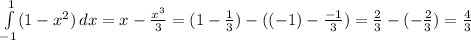 \int\limits^1_ {-1} (1-x^2)\, dx =x- \frac{x^3}{3} =(1- \frac{1}{3})-((-1)- \frac{-1}{3})= \frac{2}{3}-( -\frac{2}{3}) = \frac{4}{3}