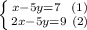 \left \{ {{x-5y=7 \ \ (1)} \atop {2x-5y=9 \ (2)}} \right.