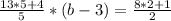 \frac{13*5+4}{5} *(b-3)= \frac{8*2+1}{2} &#10;