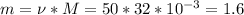 m=\nu*M=50*32*10^{-3}=1.6