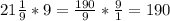 21\frac{1}{9} *9= \frac{190}{9} * \frac{9}{1} =190