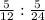 \frac{5}{12} : \frac{5}{24}