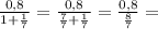 \frac{0,8}{1+ \frac{1}{7} } = \frac{0,8}{ \frac{7}{7} + \frac{1}{7} }= \frac{0,8}{ \frac{8}{7} } =