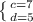 \left \{c=7} \atop {d=5} \right.