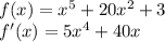 f(x)=x^5+20x^2+3\\f'(x)=5x^4+40x