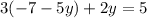 3(-7-5y)+2y=5