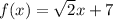 f(x)= \sqrt{2} x+7