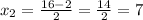 x_2= \frac{16-2}{2}= \frac{14}{2}=7