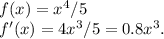 f(x)=x^4/5\\f'(x)=4x^3/5=0.8x^3.