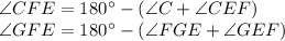 \angle CFE = 180^{\circ} - (\angle C + \angle CEF)\\ &#10;\angle GFE = 180^{\circ} - (\angle FGE + \angle GEF)