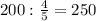 200: \frac{4}{5}=250