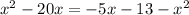 x^{2} -20x=-5x-13- x^{2}