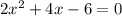 2 x^{2} +4x-6=0