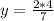 y = \frac{2*4}{7}