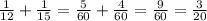 \frac{1}{12}+\frac{1}{15}=\frac{5}{60}+\frac{4}{60} =\frac{9}{60}=\frac{3}{20}