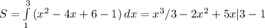 S= \int\limits^3_1 {(x^2-4x+6-1)} \, dx =x^3/3-2x^2+5x|3-1