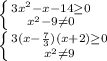 \left \{ {{3x^2 - x - 14 \geq 0 } \atop {x^2 - 9 \neq0} \right. \\\left \{ {{3(x-\frac{7}{3})(x+2) \geq0} \atop {x^2 \neq 9}} \right.\\