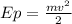 Ep=\frac{mv^2}{2}