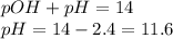 pOH+pH=14\\pH=14-2.4=11.6