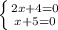 \left \{ {{2x+4=0} \atop {x+5=0}} \right.