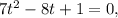 7 t^{2} -8t+1=0,